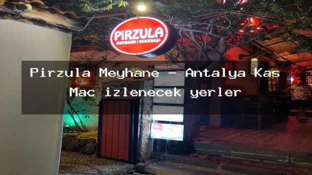 Pirzula Meyhane – Antalya Kaş Maç izlenecek yerler