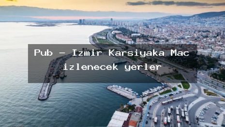 Pub – İzmir Karşıyaka Maç izlenecek yerler
