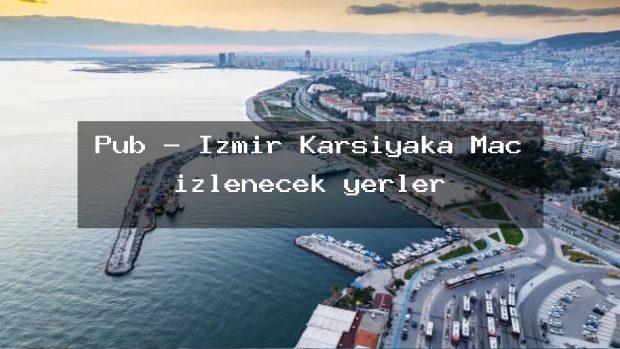 Pub – İzmir Karşıyaka Maç izlenecek yerler