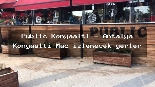 Public Konyaaltı – Antalya Konyaaltı Maç izlenecek yerler