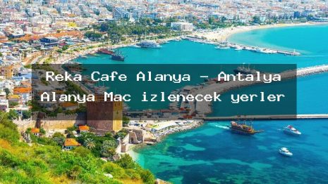 Reka Cafe Alanya – Antalya Alanya Maç izlenecek yerler