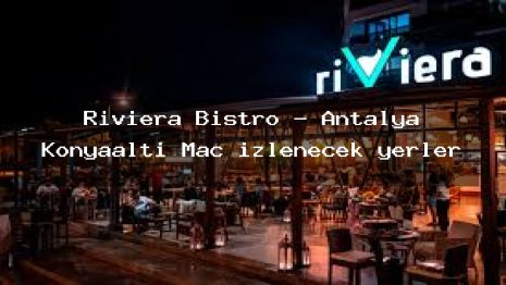 Riviera Bistro – Antalya Konyaaltı Maç izlenecek yerler