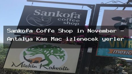 Sankofa Coffe Shop in November – Antalya Kaş Maç izlenecek yerler