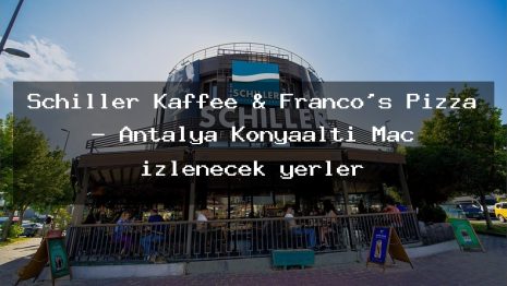 Schiller Kaffee & Franco’s Pizza – Antalya Konyaaltı Maç izlenecek yerler