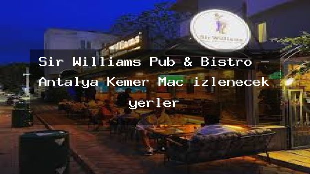 Sir Williams Pub & Bistro – Antalya Kemer Maç izlenecek yerler