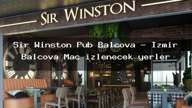 Sir Winston Pub Balçova – İzmir Balçova Maç izlenecek yerler