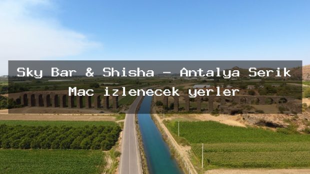 Sky Bar & Shisha – Antalya Serik Maç izlenecek yerler