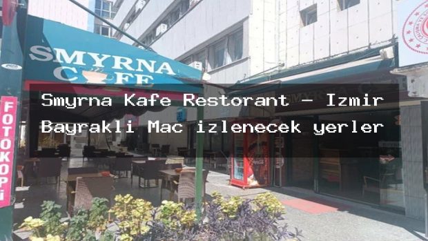 Smyrna Kafe Restorant – İzmir Bayraklı Maç izlenecek yerler