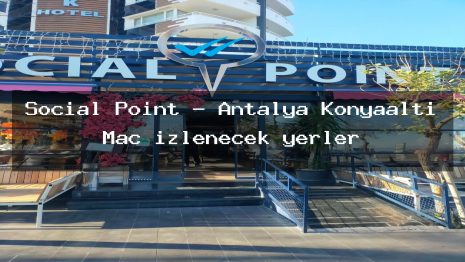 Social Point – Antalya Konyaaltı Maç izlenecek yerler