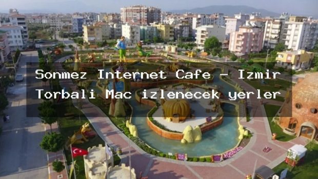 Sonmez Internet Cafe – İzmir Torbalı Maç izlenecek yerler