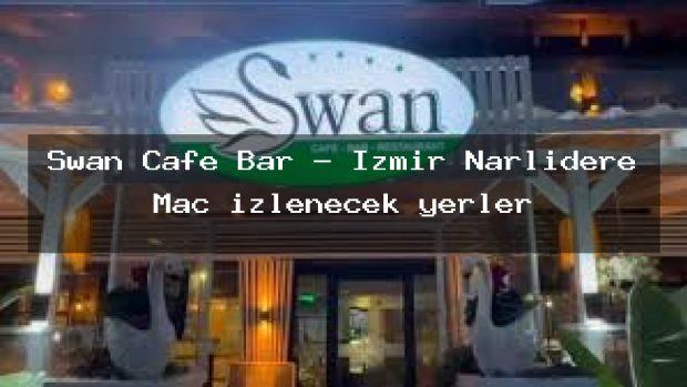 Swan Cafe Bar – İzmir Narlıdere Maç izlenecek yerler