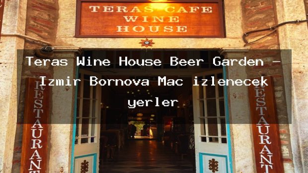 Teras Wine House Beer Garden – İzmir Bornova Maç izlenecek yerler