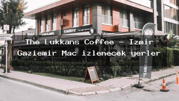 The Lukkans Coffee – İzmir Gaziemir Maç izlenecek yerler