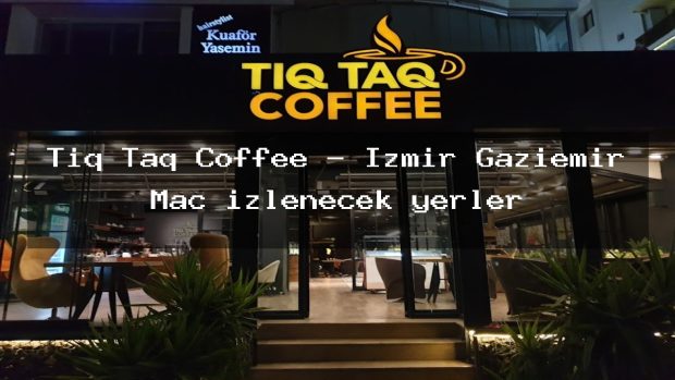 Tıq Taq Coffee – İzmir Gaziemir Maç izlenecek yerler