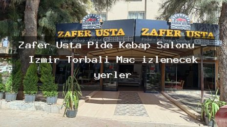 Zafer Usta Pide Kebap Salonu – İzmir Torbalı Maç izlenecek yerler