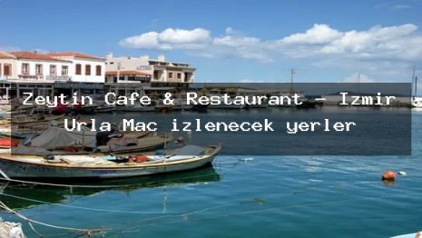 Zeytin Cafe & Restaurant – İzmir Urla Maç izlenecek yerler