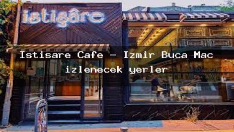 İstişare Cafe – İzmir Buca Maç izlenecek yerler