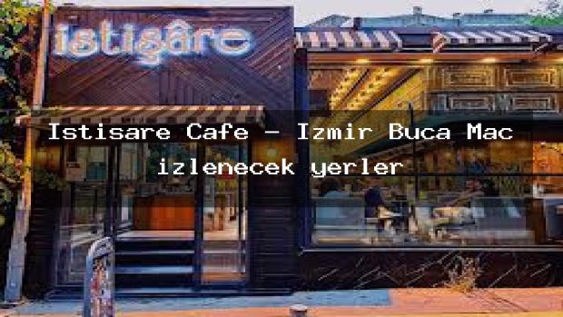 İstişare Cafe – İzmir Buca Maç izlenecek yerler