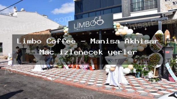 Limbo Coffee – Manisa Akhisar Maç izlenecek yerler