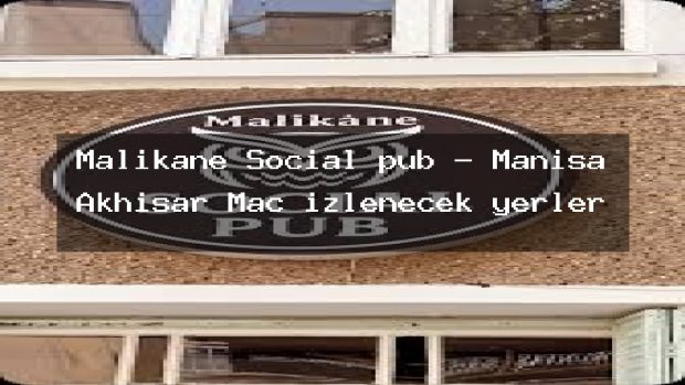 Malikane Social pub – Manisa Akhisar Maç izlenecek yerler