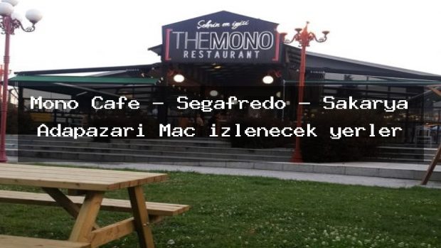 Mono Cafe – Segafredo – Sakarya Adapazarı Maç izlenecek yerler