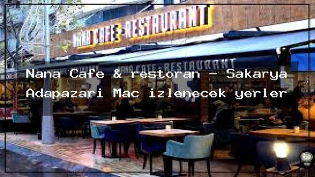 Nana Cafe & restoran – Sakarya Adapazarı Maç izlenecek yerler