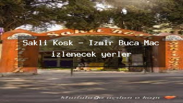 Saklı Köşk – İzmir Buca Maç izlenecek yerler