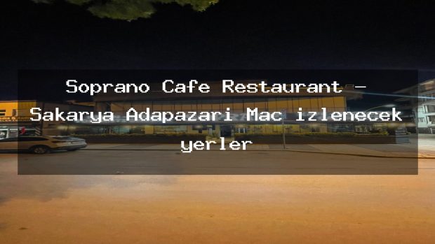 Soprano Cafe Restaurant – Sakarya Adapazarı Maç izlenecek yerler